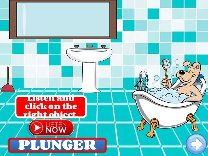 PLUNGER Listen and click on the right object.