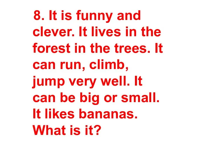 8. It is funny and clever. It lives in the forest in