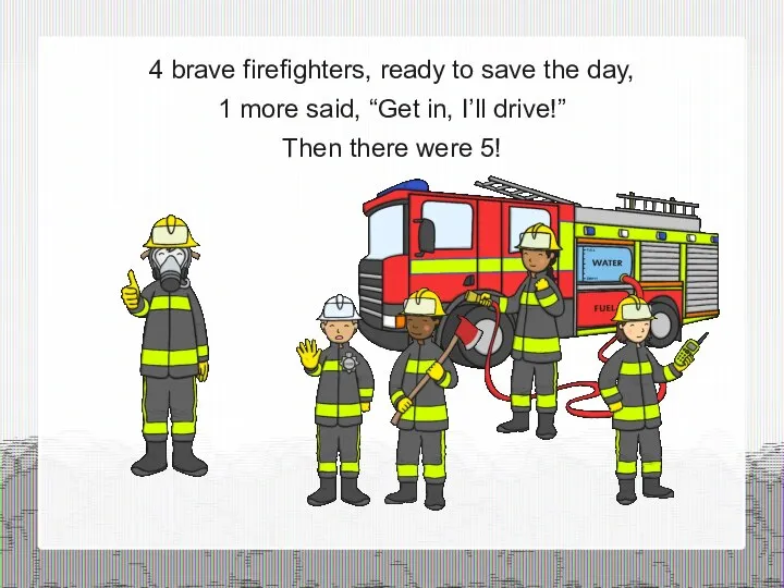 4 brave firefighters, ready to save the day, 1 more said, “Get