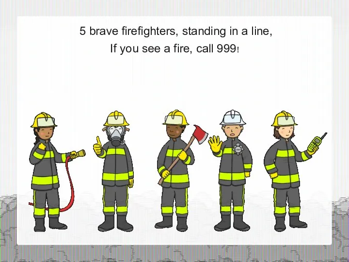 5 brave firefighters, standing in a line, If you see a fire, call 999!