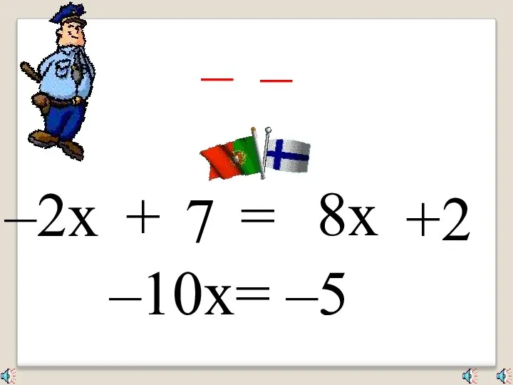 –2x + 7 = 8x +2 – – –10x= –5