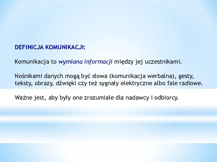 DEFINICJA KOMUNIKACJI: Komunikacja to wymiana informacji między jej uczestnikami. Nośnikami danych mogą