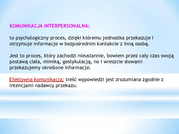 KOMUNIKACJA INTERPERSONALNA: to psychologiczny proces, dzięki któremu jednostka przekazuje i otrzymuje informacje