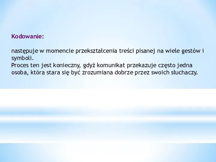 Kodowanie: następuje w momencie przekształcenia treści pisanej na wiele gestów i symboli.