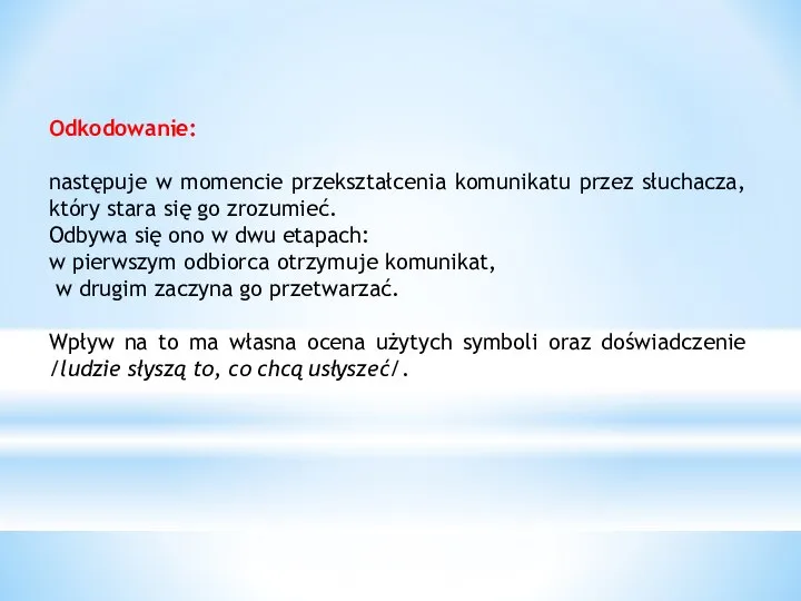 Odkodowanie: następuje w momencie przekształcenia komunikatu przez słuchacza, który stara się go