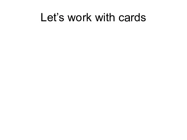 Let’s work with cards
