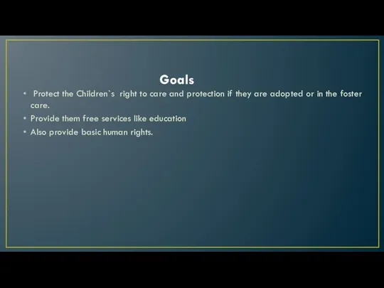 Goals Protect the Children`s right to care and protection if they are