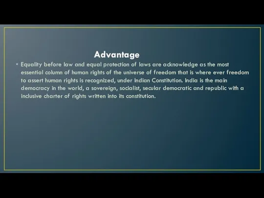 Advantage Equality before law and equal protection of laws are acknowledge as