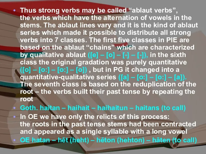 Thus strong verbs may be called “ablaut verbs”, the verbs which have