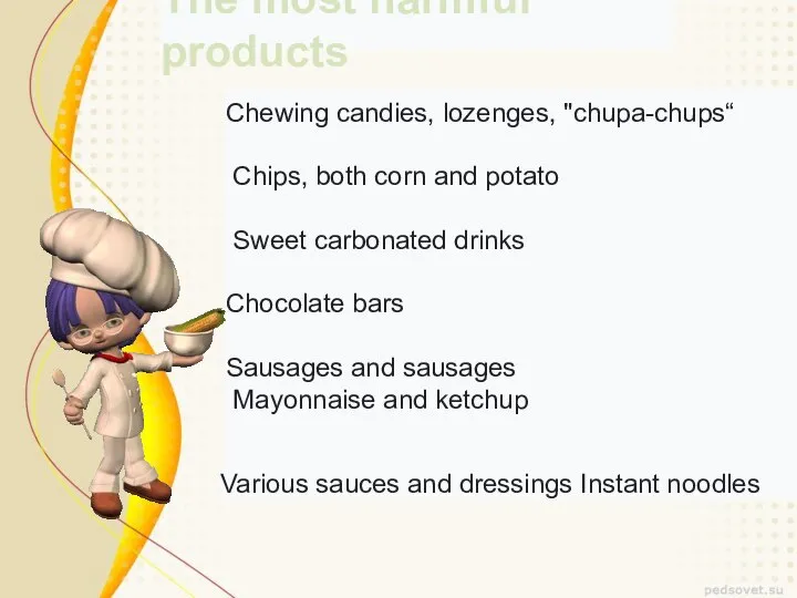 The most harmful products Chewing candies, lozenges, "chupa-chups“ Chips, both corn and