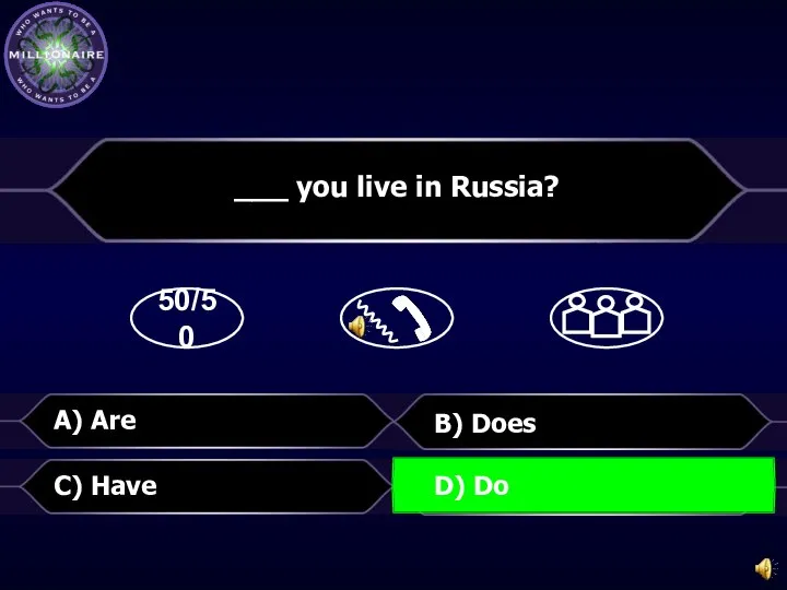 50/50 B) Does ___ you live in Russia? C) Have A) Are D) Do