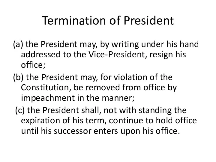 Termination of President (a) the President may, by writing under his hand