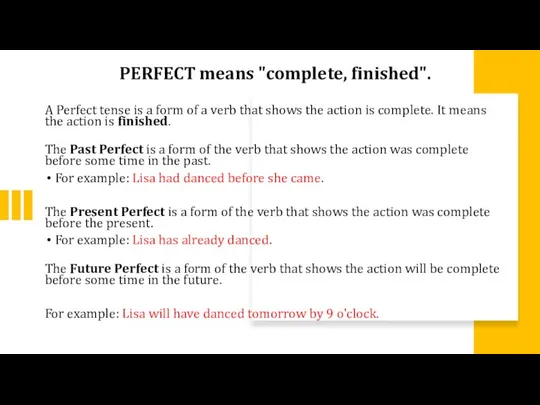 PERFECT means "complete, finished". A Perfect tense is a form of a