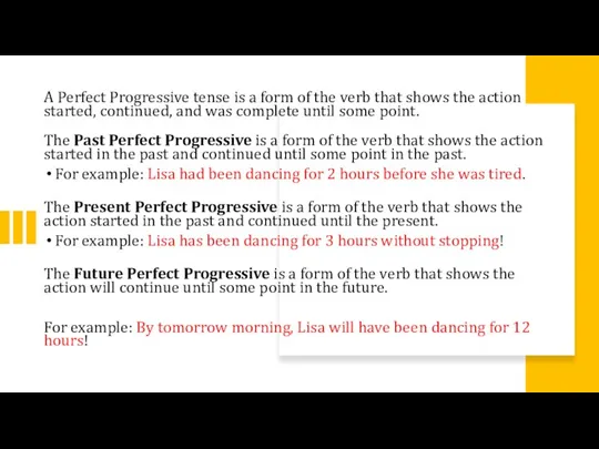 A Perfect Progressive tense is a form of the verb that shows