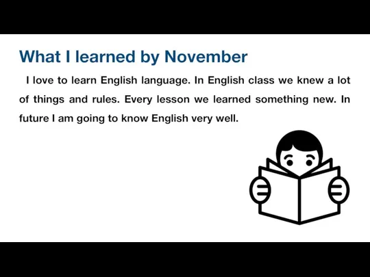 What I learned by November I love to learn English language. In