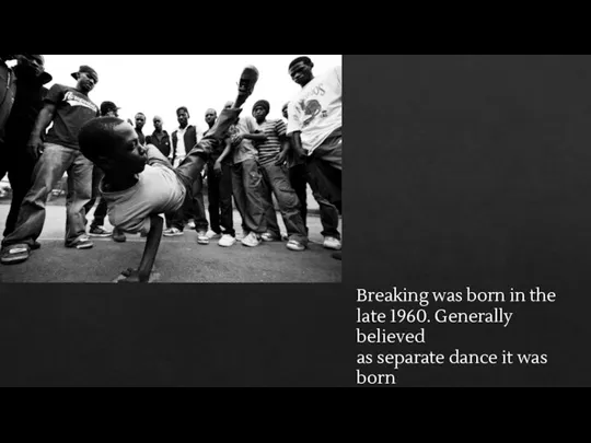 Breaking was born in the late 1960. Generally believed as separate dance
