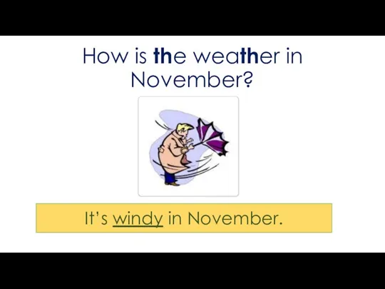 How is the weather in November? It’s windy in November.