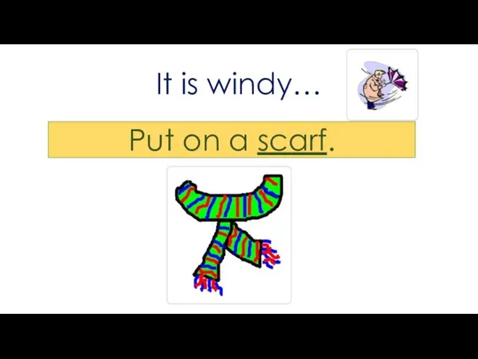It is windy… Put on a scarf.