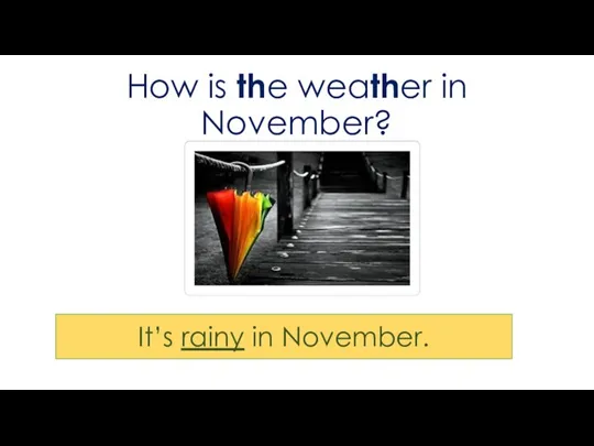 How is the weather in November? It’s rainy in November.