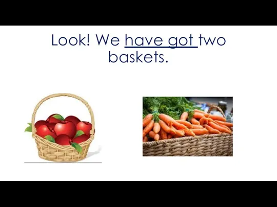Look! We have got two baskets.