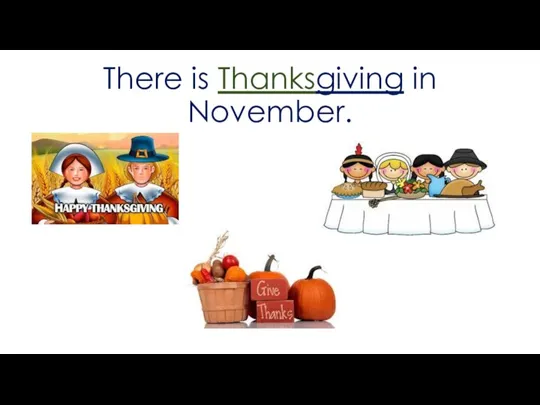 There is Thanksgiving in November.