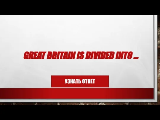 GREAT BRITAIN IS DIVIDED INTO …