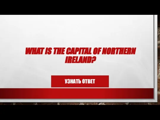 WHAT IS THE CAPITAL OF NORTHERN IRELAND?