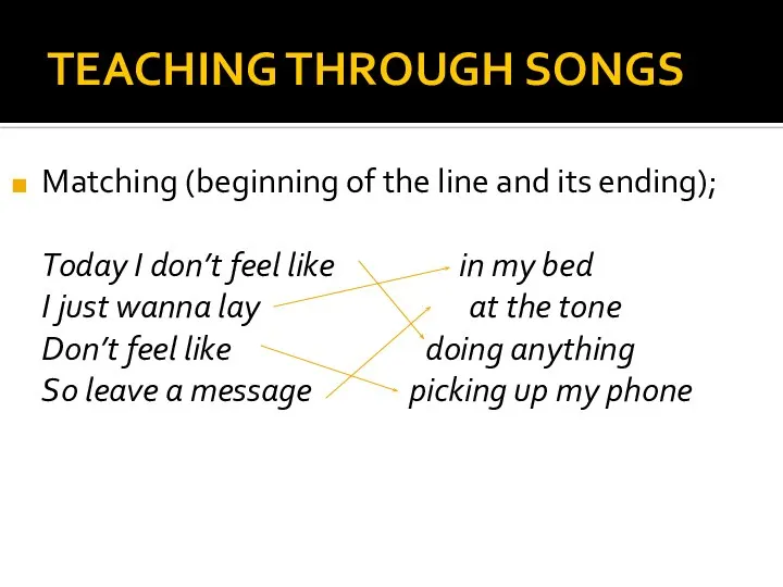 TEACHING THROUGH SONGS Matching (beginning of the line and its ending); Today