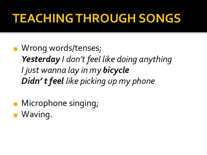 TEACHING THROUGH SONGS Wrong words/tenses; Yesterday I don’t feel like doing anything