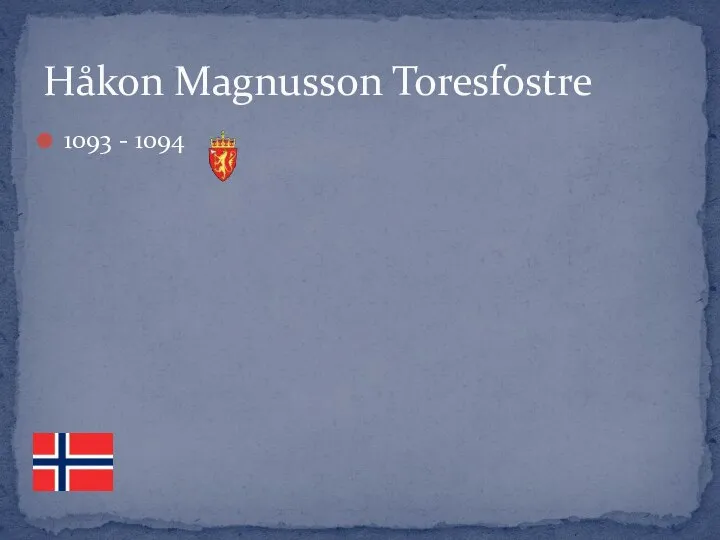 1093 - 1094 Håkon Magnusson Toresfostre