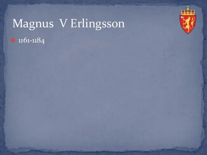 1161-1184 Magnus V Erlingsson