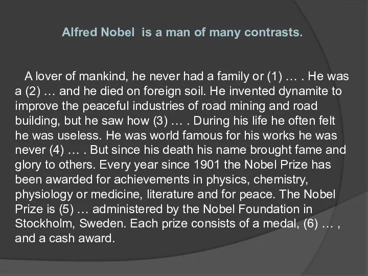 Alfred Nobel is a man of many contrasts. A lover of mankind,
