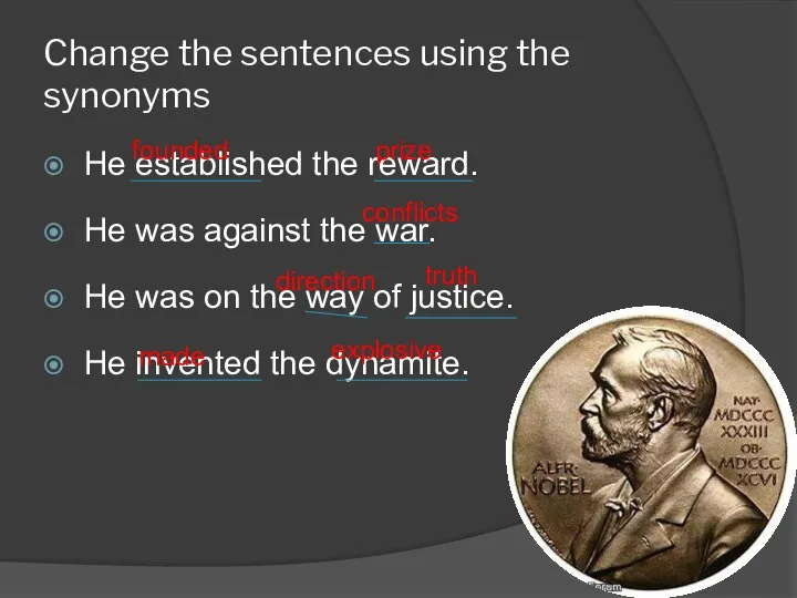 Change the sentences using the synonyms He established the reward. He was