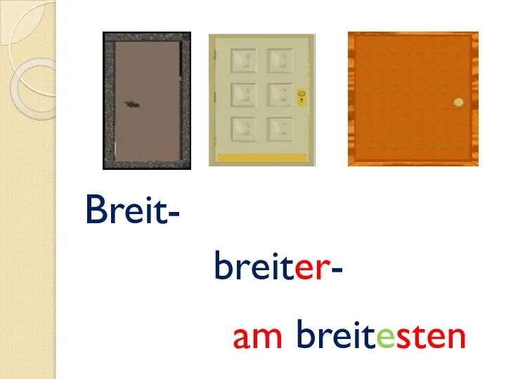 Breit- breiter- am breitesten