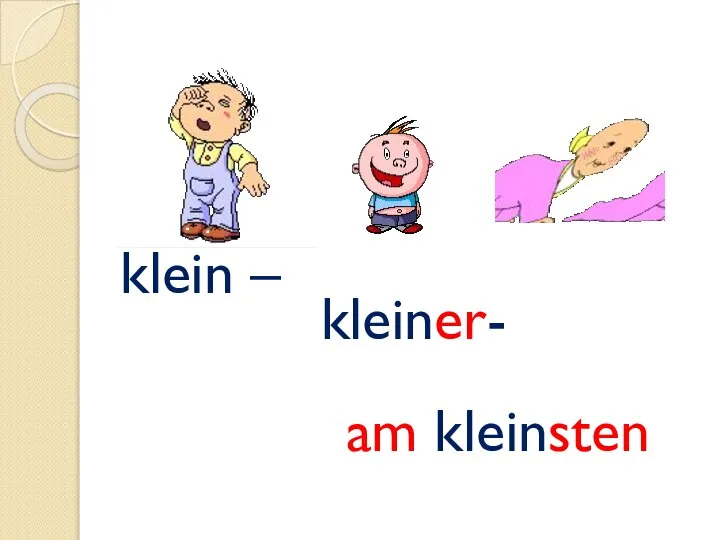 klein – kleiner- am kleinsten