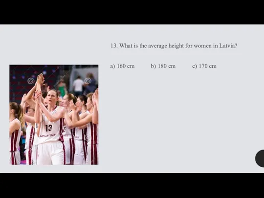 13. What is the average height for women in Latvia? a) 160