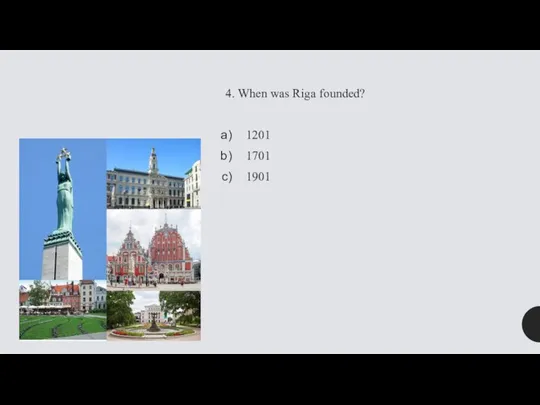 4. When was Riga founded? 1201 1701 1901