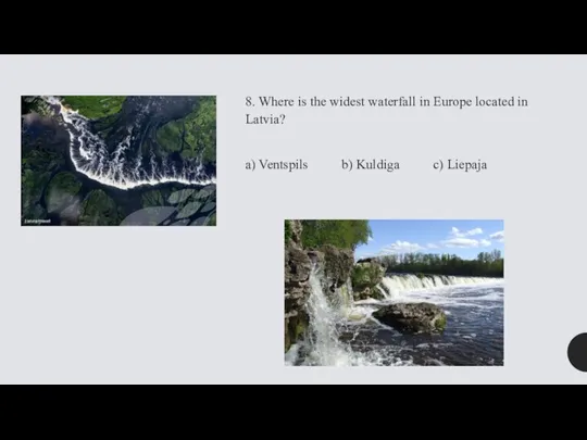 8. Where is the widest waterfall in Europe located in Latvia? a)