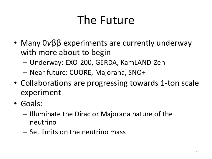 The Future Many 0νββ experiments are currently underway with more about to