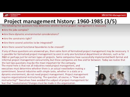 Project management history: 1960-1985 (3/5) The following five questions help determine whether