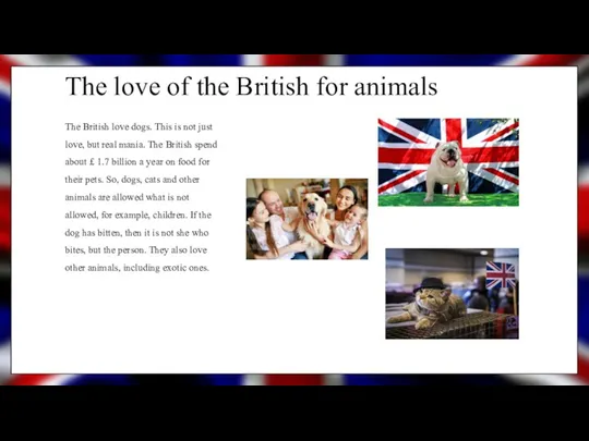 The love of the British for animals The British love dogs. This