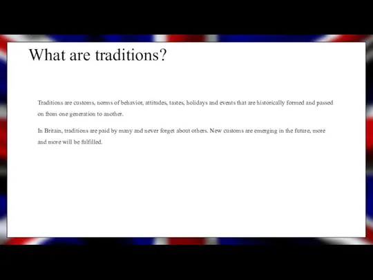 What are traditions? Traditions are customs, norms of behavior, attitudes, tastes, holidays