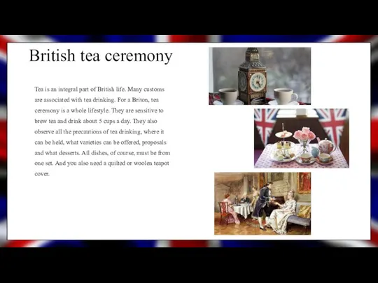 British tea ceremony Tea is an integral part of British life. Many