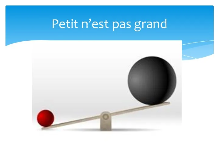 Petit n’est pas grand