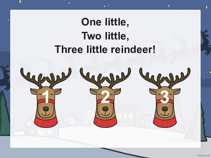 One little, Two little, Three little reindeer! 1 2 3