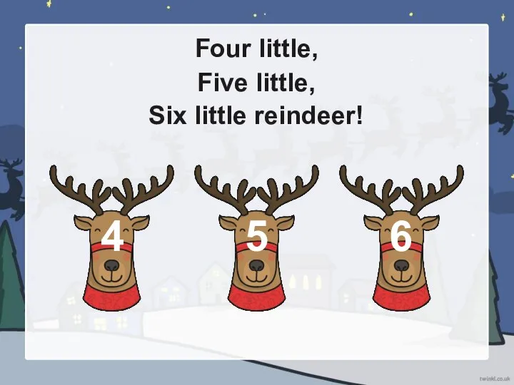 Four little, Five little, Six little reindeer! 4 5 6