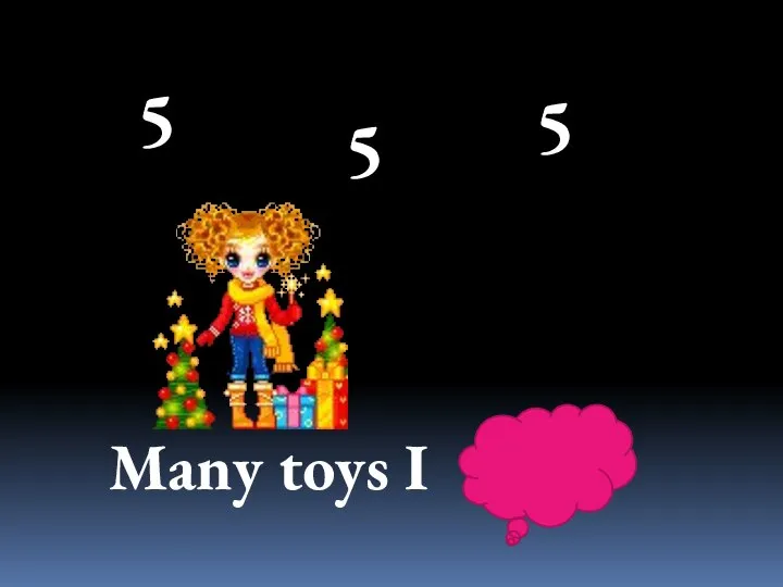 5 5 5 Many toys I have