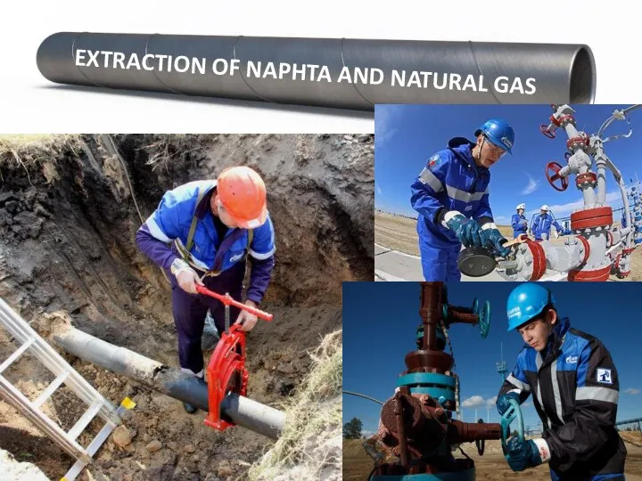 EXTRACTION OF NAPHTA AND NATURAL GAS