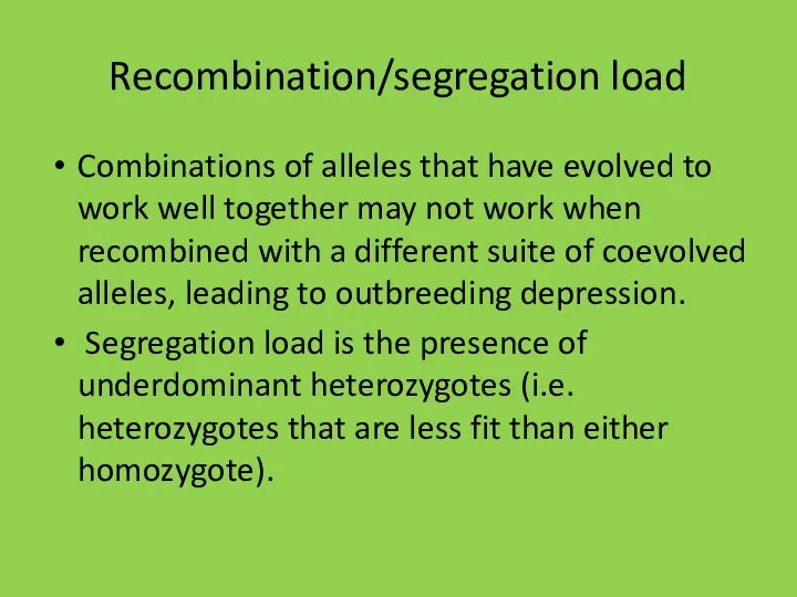 Recombination/segregation load Combinations of alleles that have evolved to work well together