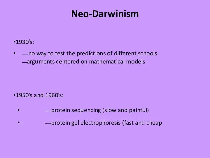 Neo-Darwinism 1930’s: ⎯ no way to test the predictions of different schools.